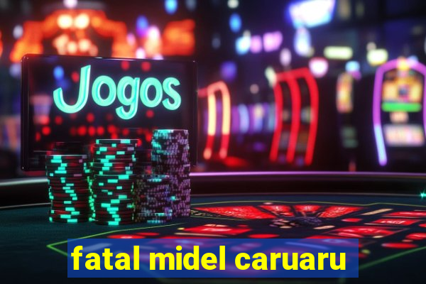 fatal midel caruaru